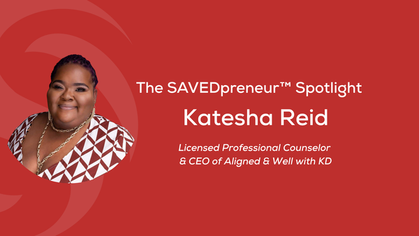 The SAVEDpreneur™ Spotlight: Katesha Reid, Licensed Professional Counselor & CEO of Aligned & Well with KD