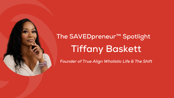 The SAVEDpreneur™ Spotlight: Tiffany Baskett, Founder of True Align Wholistic Life & The Shift