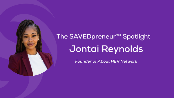 The SAVEDpreneur™ Spotlight: Jontai Reynolds, Founder of About HER Network