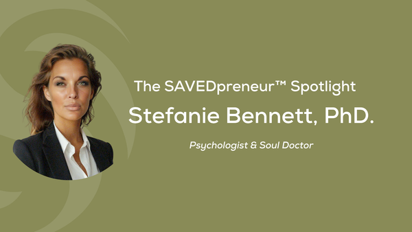 The SAVEDpreneur™ Spotlight: Dr. Stefanie Bennett, PhD., Psychologist