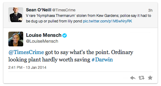 Louise Mensch, députée de l'époque, répond au premier tweet&nbsp;: «&nbsp;@TimesCrime a le droit de dire à quoi bon&nbsp;? Cette plante, apparemment d'origine, ne mérite guère d'être sauvée #Darwin.&nbsp;»