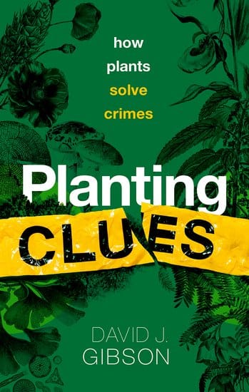Crime Scene Botanics, the forensic side of botany