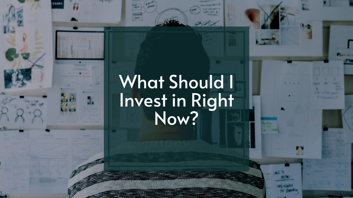 What Should I Invest in Right Now?