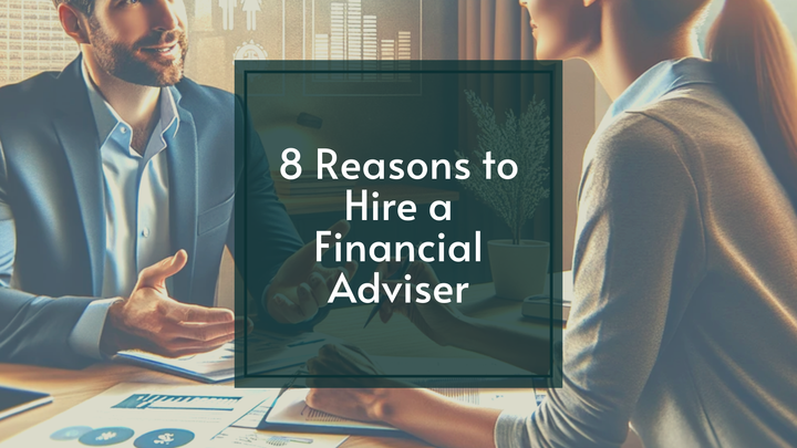 8 Reasons to Hire a Financial Adviser