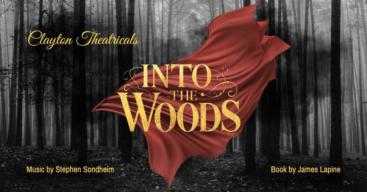 Promotional graphic for Clayton Theatricals’ production of Into the Woods. A flowing red cape appears against a black-and-white forest, with the musical’s title in large gold lettering. Text credits music by Stephen Sondheim and book by James Lapine.