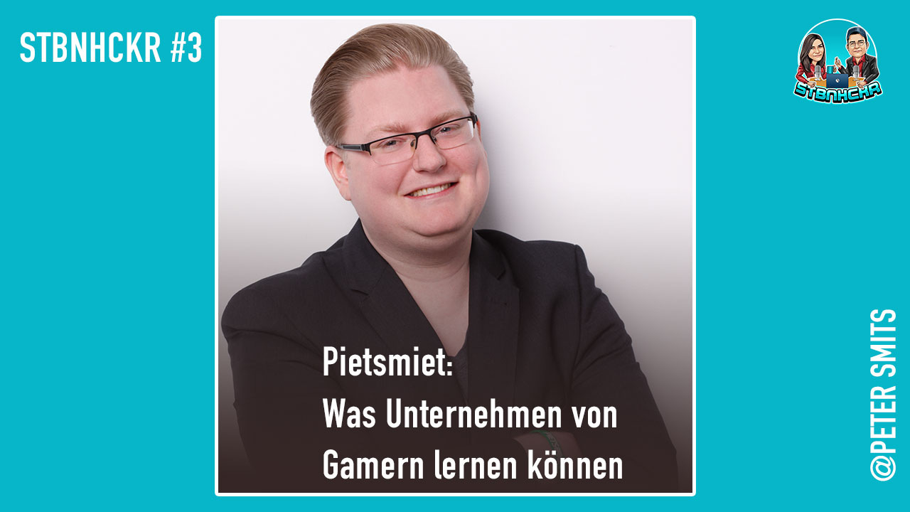 STNHCKR #3: PietSmiet und was Unternehmen von Gamern lernen können