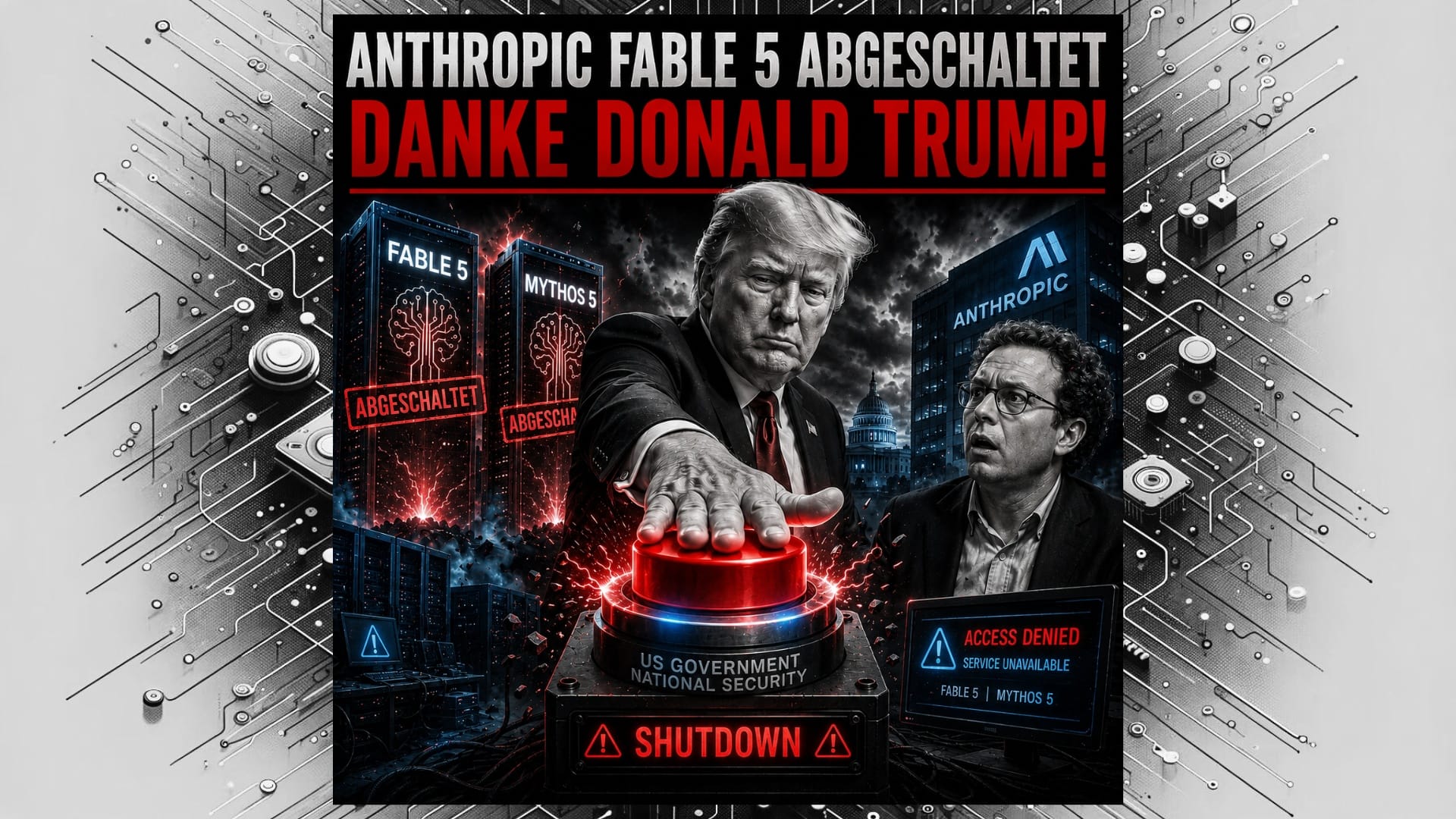 Anthropic Fable 5 & Mythos 5 abgeschaltet - Danke Donald Trump!