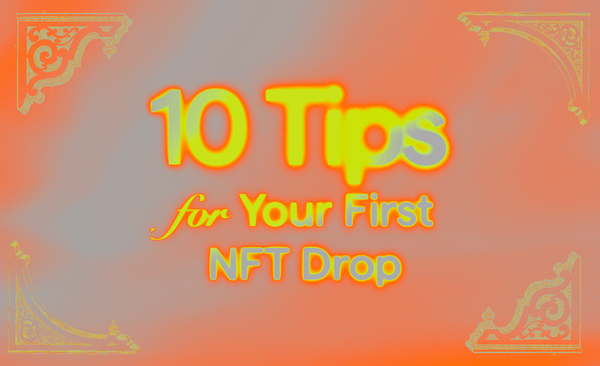 10 Tips for Your First NFT Drop