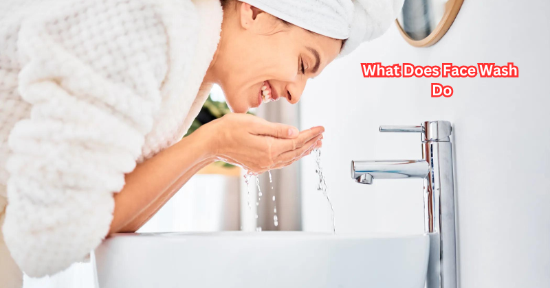 What Does Face Wash Do