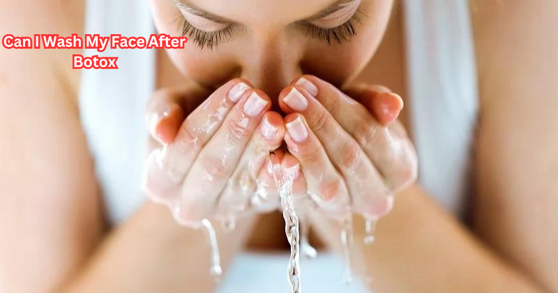 Can I Wash My Face After Botox