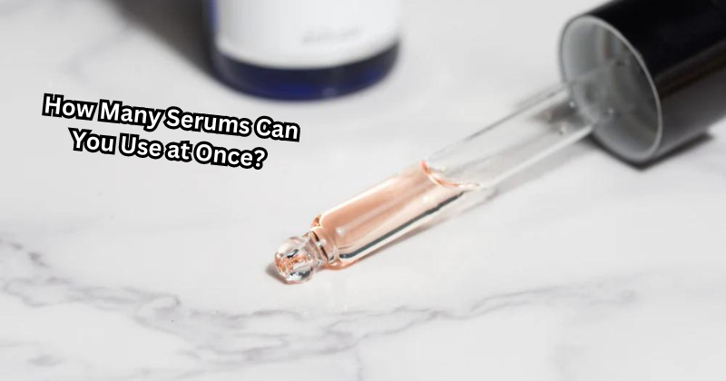 How Many Serums Can You Use at Once? | Your Guide to Perfect Skin