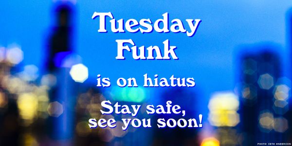 Tuesday Funk is Going on Hiatus