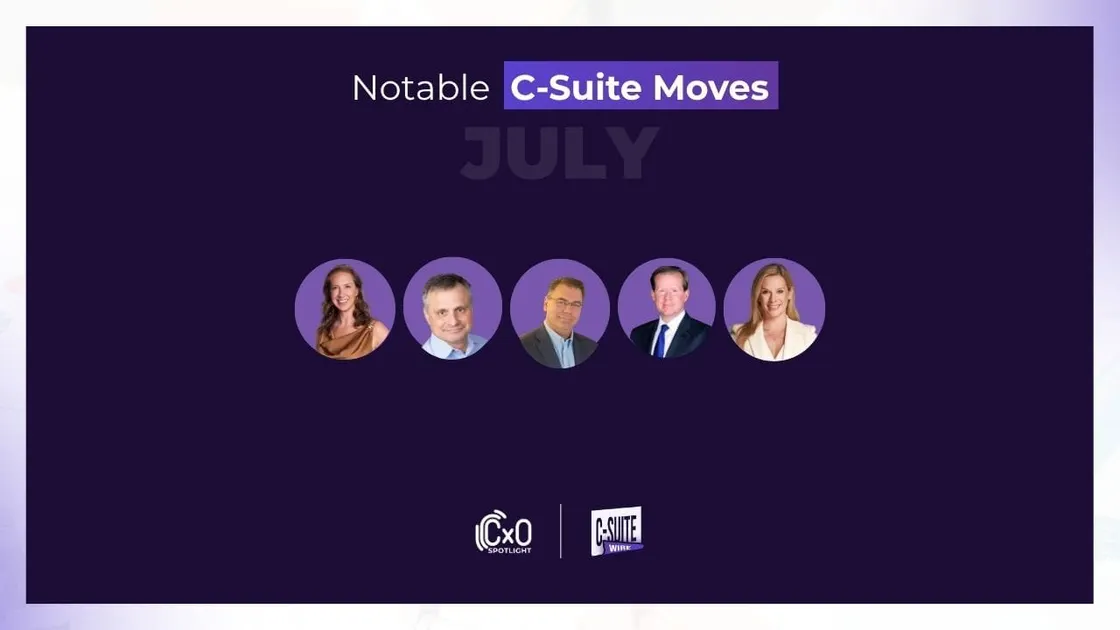 CXO Spotlight- Notable C-Suite Moves (July)