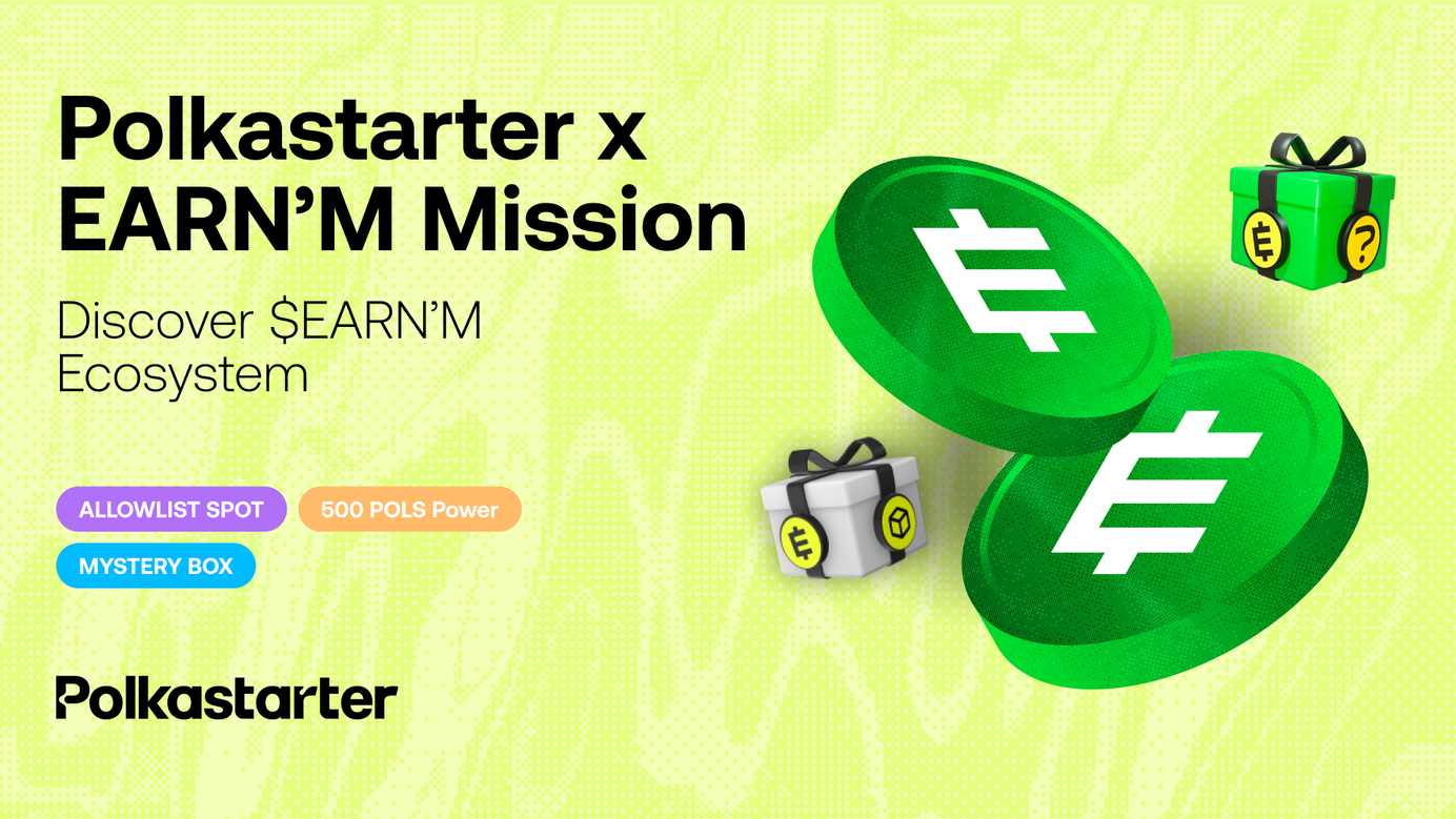 Polkastarter x EARN'M Mission - Discover $EARN'M Ecosystem with allowlist spots, 500 POLS Power, and Mystery Box rewards