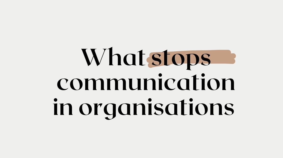 What stops communication in organisations (And how can leaders avoid pitfalls)