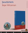 Pirtûka nû ya Bajar Mîrzeman "Şewtbihêrk" derket