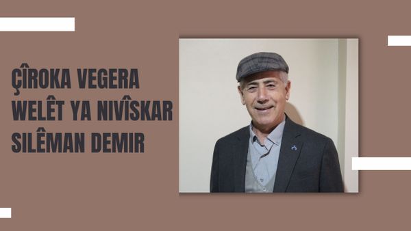 ÇÎROKA VEGERA WELÊT YA NIVÎSKAR SILÊMAN DEMIR