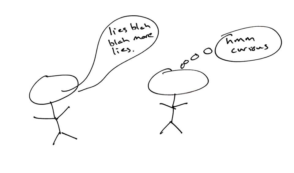 a genuinely bad line drawing by me, one guy saying 'lies blah blah more lies' and the other with a thought bubble saying 'hmm curious'