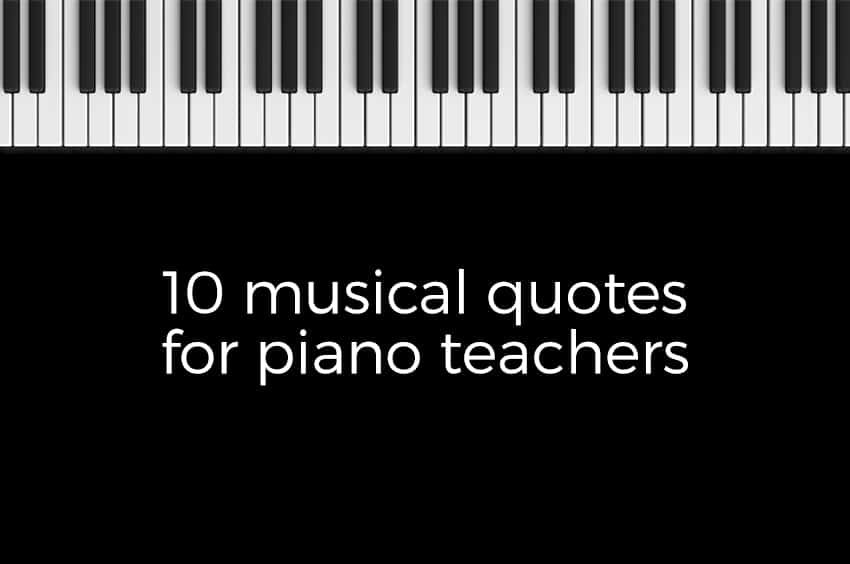 10 Musical Quotes for Piano Teachers