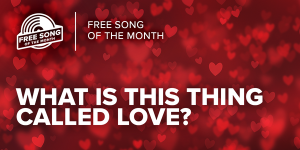 What Is This Thing Called Love? – February’s Free Song of the Month!