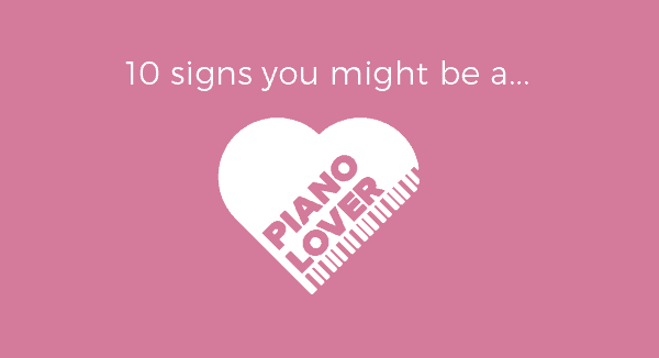 10 Signs You’re Absolutely In Love with Piano