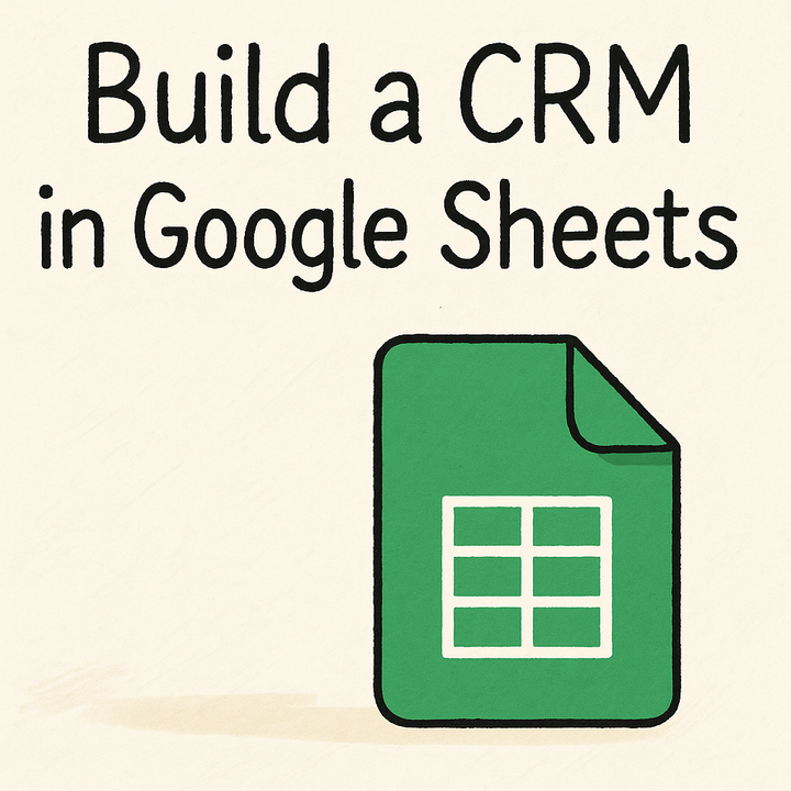 Build a CRM in Google Sheets in Under 20 Minutes (No Code Needed)
