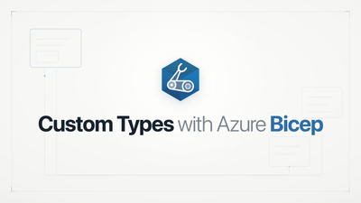 Supercharge your Azure Bicep project with custom types