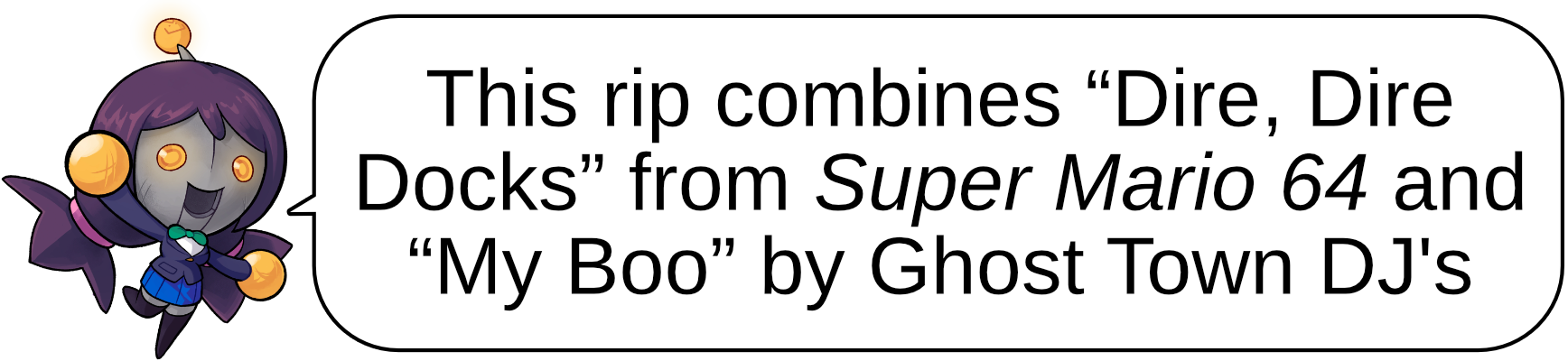 This rip combines “Dire, Dire Docks” from Super Mario 64 and “My Boo” by Ghost Town DJ's