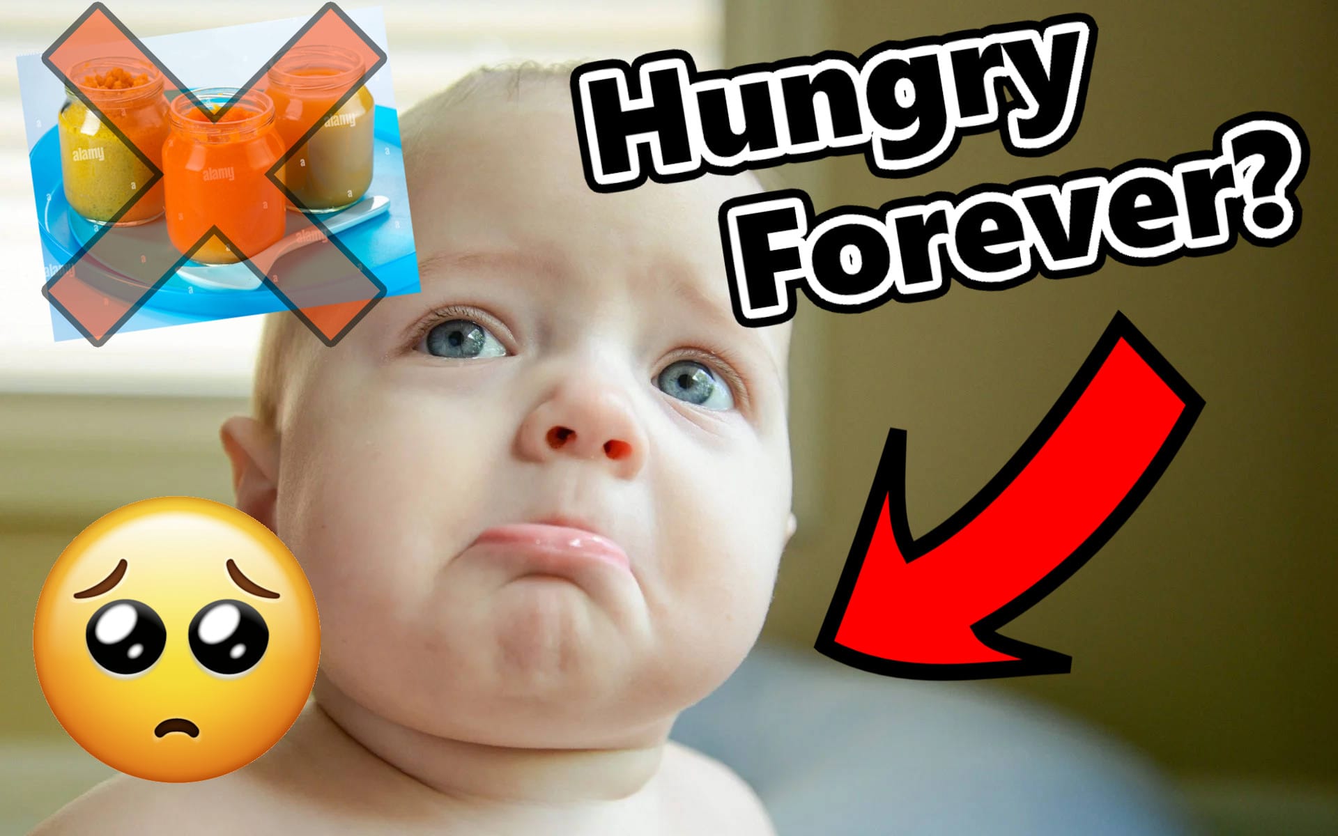 A baby with a jutted out lower lip. A crying emoji. Stock image of baby food is X'd out. An arrow points at the baby saying "Hungry Forever?"