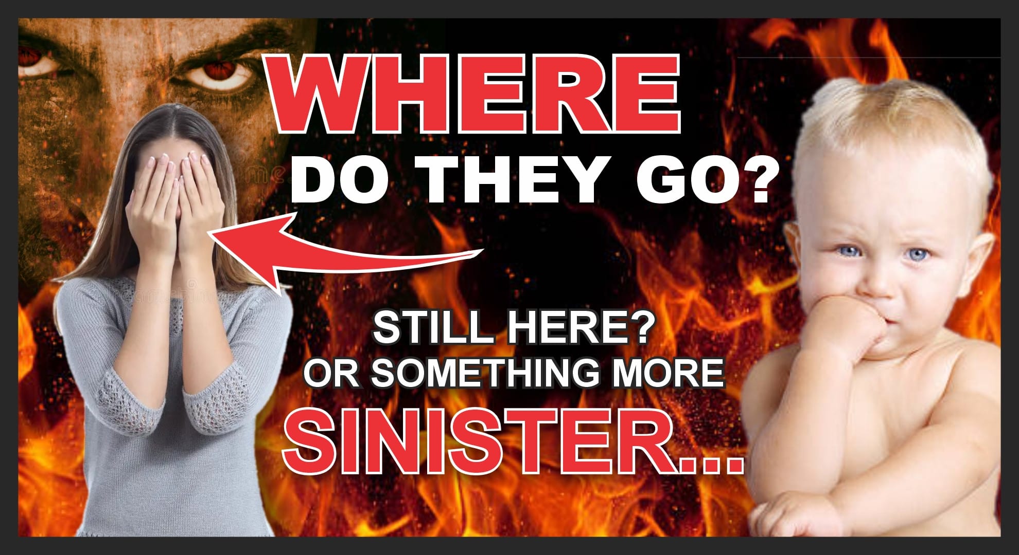 Someone had the same idea, using the same image of a woman covering her eyes, except there is infernal fire in the background and a man's ominous eyes. "Where do they go? [arrow points to woman] Still here? Or something more Sinister..."