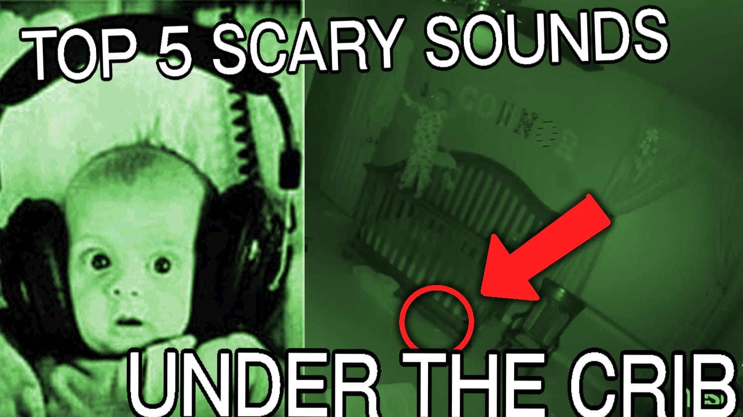 A baby wearing headphones in Night Vision. The baby is scared. An arrow points under a crib. It says "TOP 5 Scary Sounds Under The Crib" A baby is standing on the edge of the crib in a kinda haunted way.
