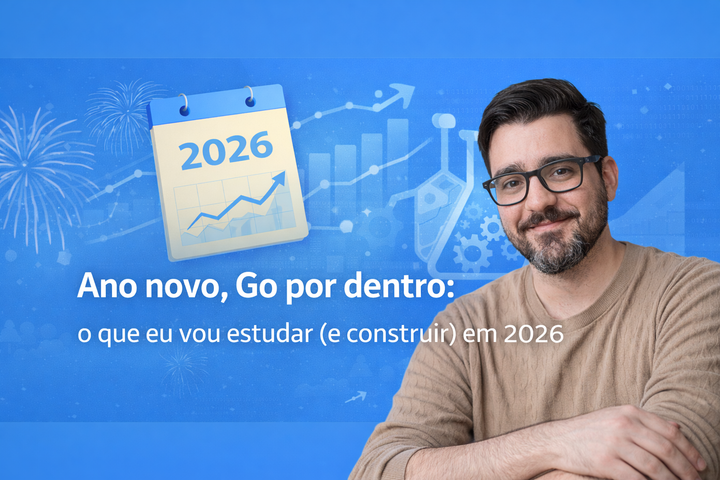 Ano novo, mesmo Go só que por dentro: o que eu vou estudar (e construir) em 2026