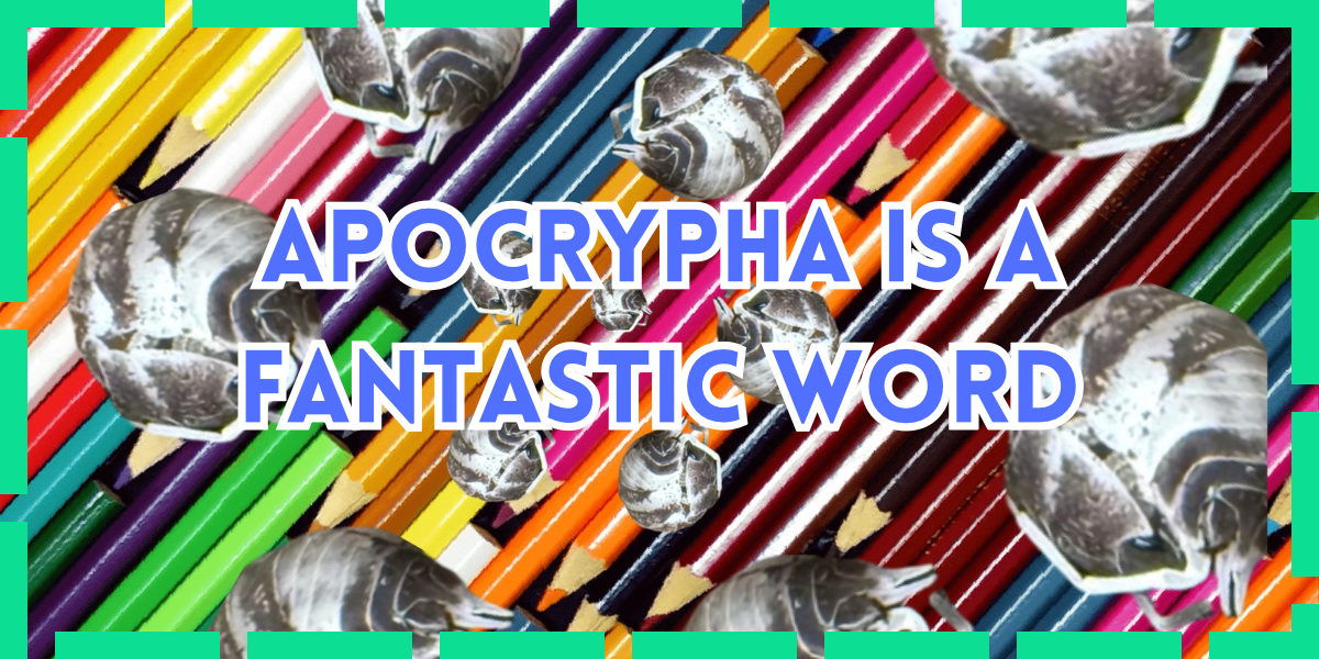 Apocrypha is a fantastic word