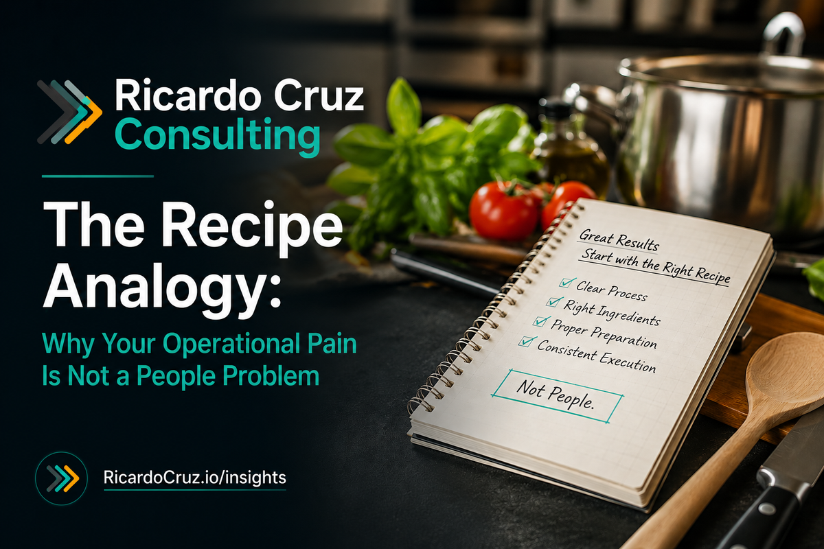 The Recipe Analogy: Why Your Operational Pain Is Not a People Problem