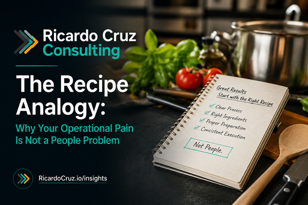 The Recipe Analogy: Why Your Operational Pain Is Not a People Problem
