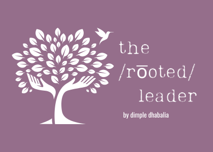 welcome to the /rōoted/ leader by dimple dhabalia