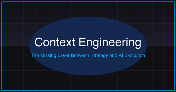 Context Engineering: The Missing Layer Between Strategy and AI Execution