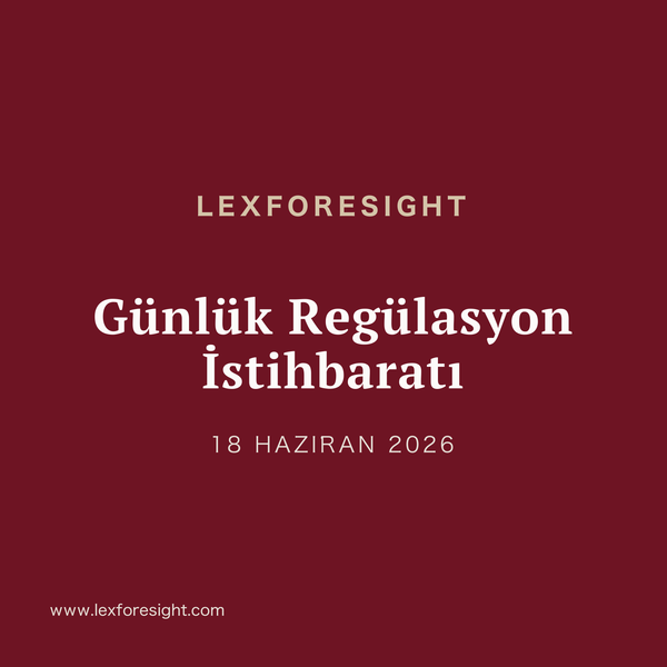 Günlük LexForesight Gazetesi - 18 Haziran 2026