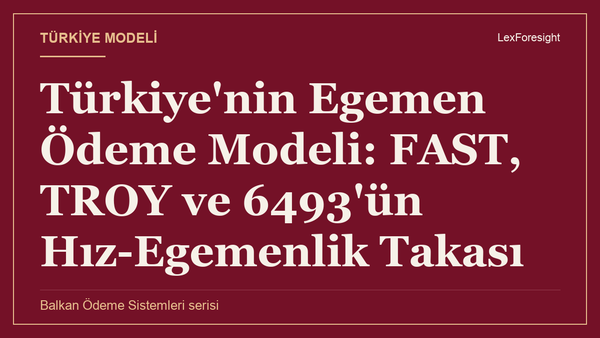 Türkiye'nin Egemen Ödeme Modeli: FAST, TROY ve 6493'ün Hız-Egemenlik Takası