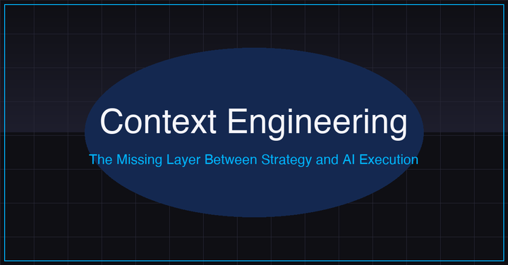 Context Engineering: The Missing Layer Between Strategy and AI Execution