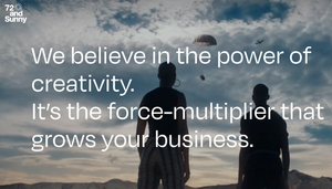 72andSunny copy reading, "We believe in the power of creativity. It's the force-multiplier that grows your business."