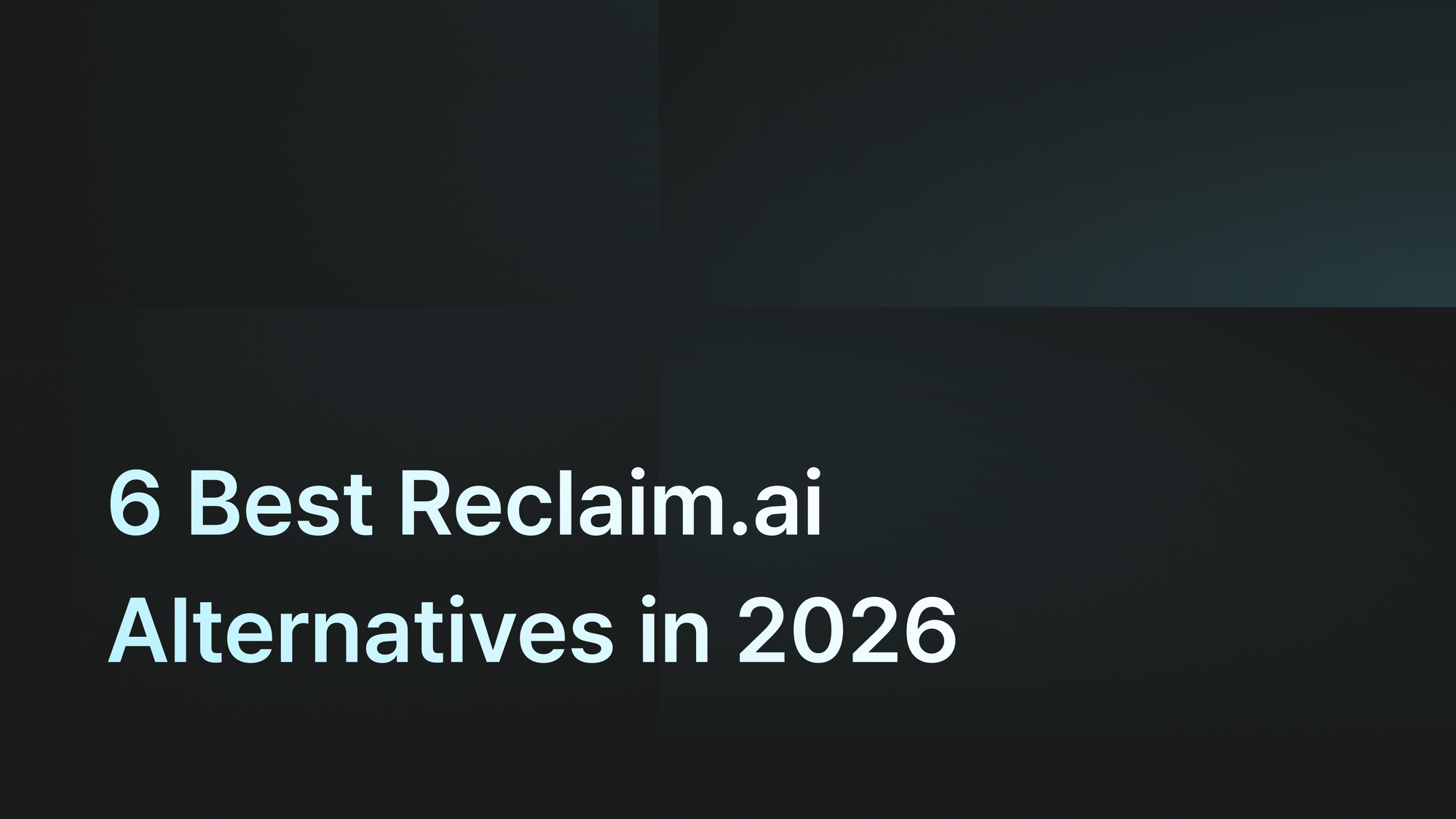 6 Best Reclaim.ai Alternatives in 2026 (Now That Dropbox Owns It)