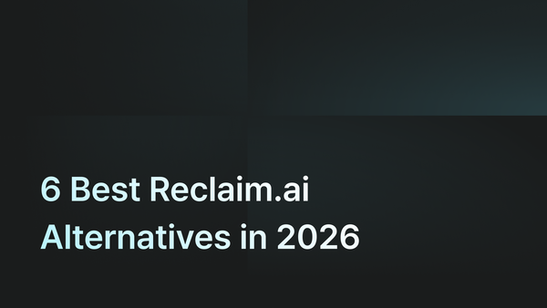 6 Best Reclaim.ai Alternatives in 2026 (Now That Dropbox Owns It)