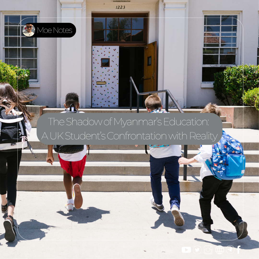 The Shadow of Myanmar’s Education: A UK Student’s Confrontation with Reality