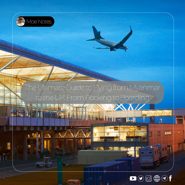 The Ultimate Guide to Flying from Myanmar to the UK: From Booking to Boarding