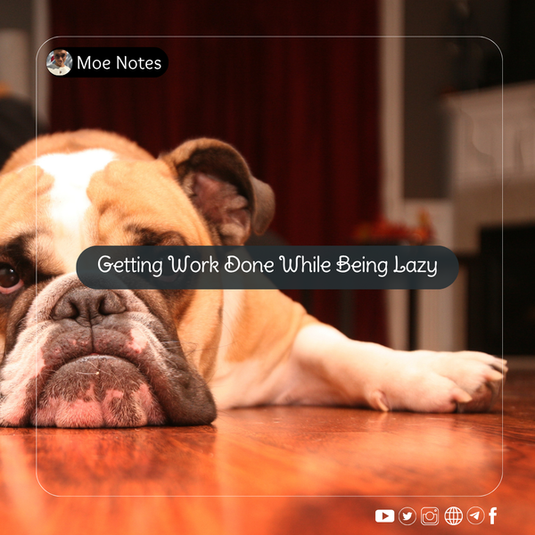 Getting Work Done While Being Lazy