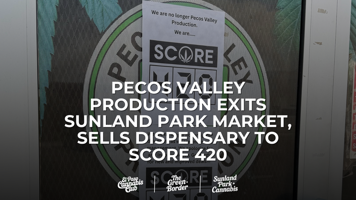 Pecos Valley Production Exits Sunland Park Market, Sells Dispensary to Score 420