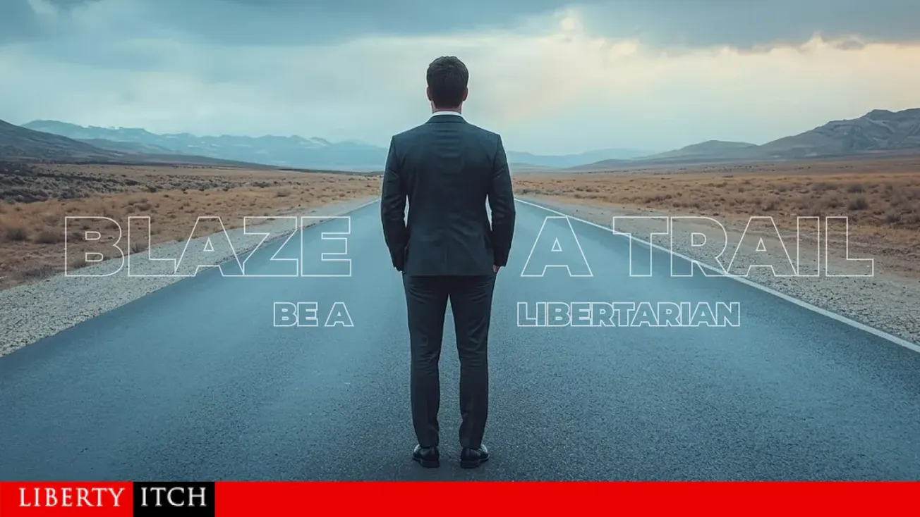 Blaze a Trail: Be a Libertarian