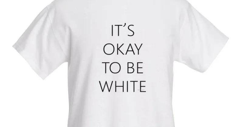 It’s not OK to be white