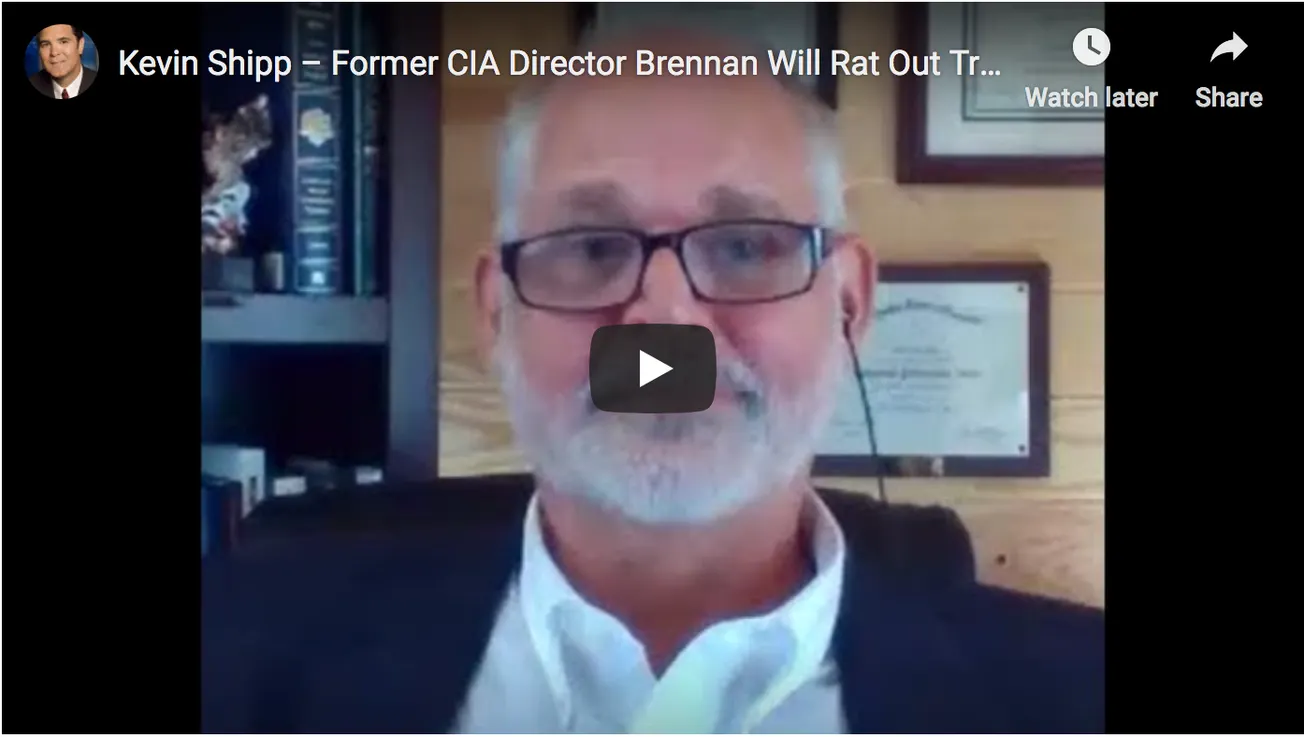Kevin Shipp – Former CIA Director Brennan Will Rat Out Trump Coup Criminals